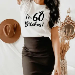 I'm 60 Bitches! 60 Birthday Shirt for Women, Gift for 60th Birthday Party